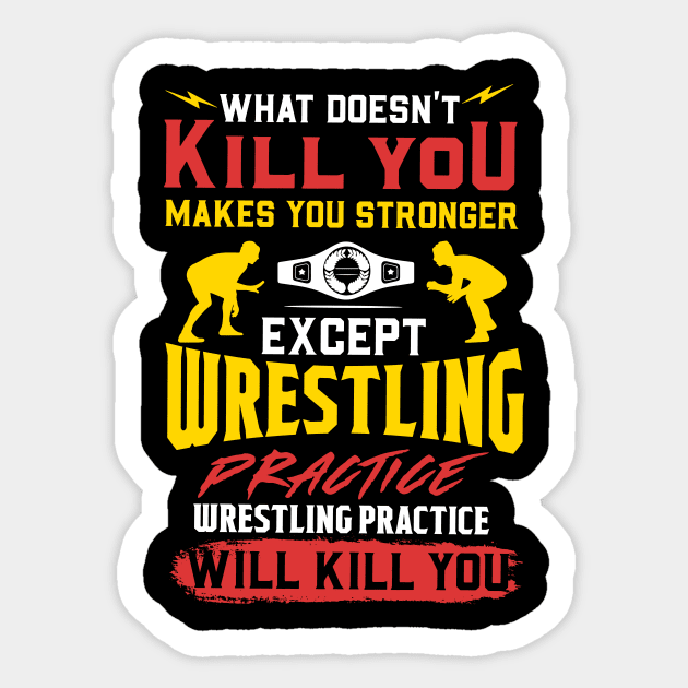 Wrestling Practice Will Kill You T-Shirt Sticker by biNutz